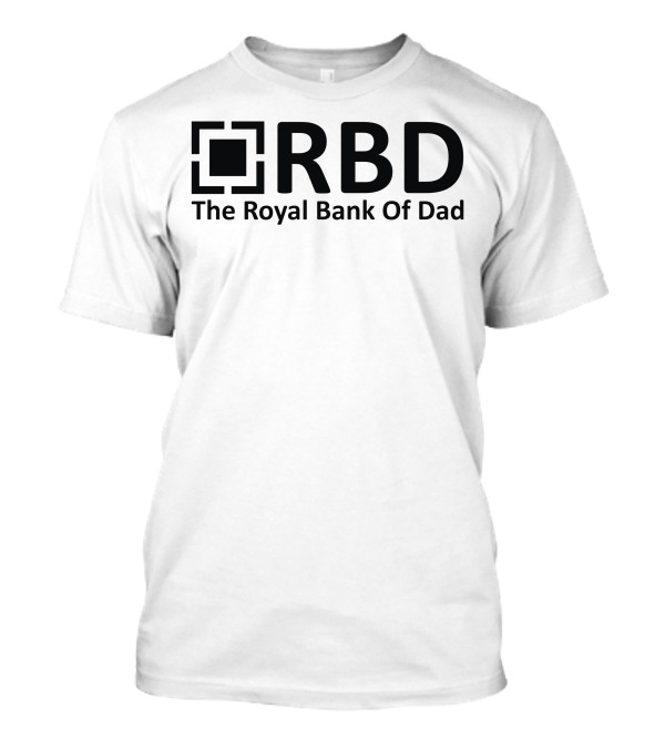 RBD The Royal Bank Of Dad T-Shirt