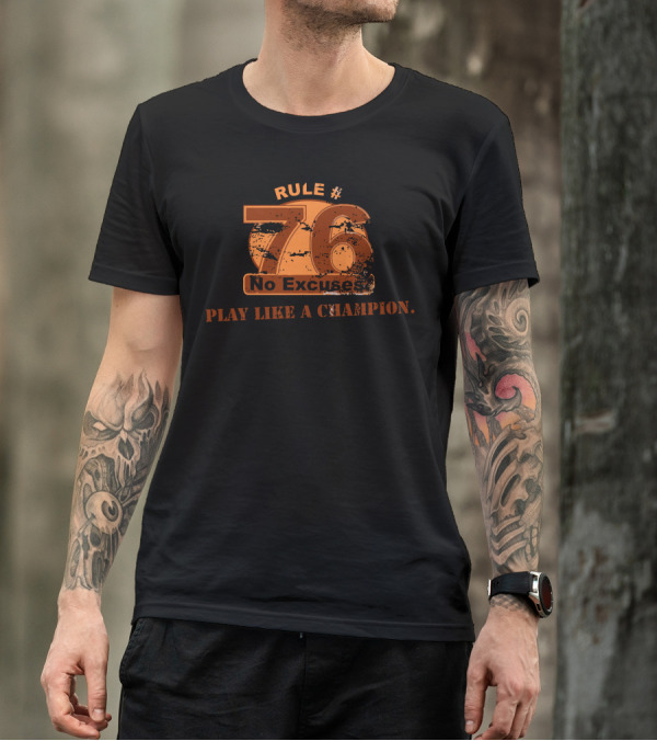 Rule 76 No Excuses Play Like A Champion T-Shirt
