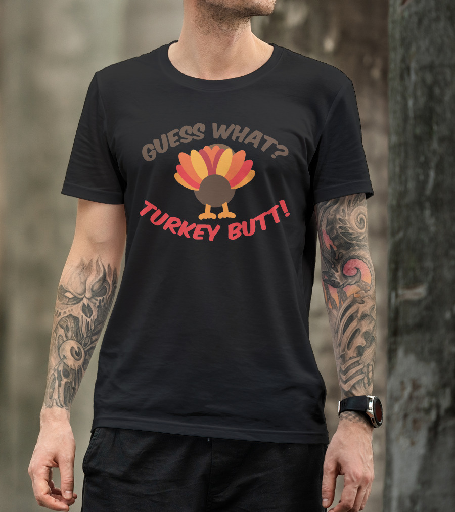 Guess What Turkey Butt T-Shirt