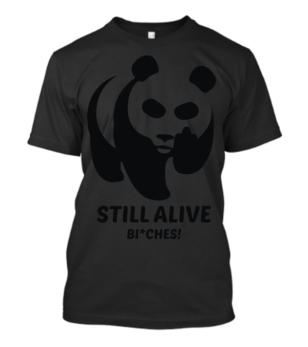 Still Alive Badass Panda Bitches T-Shirt