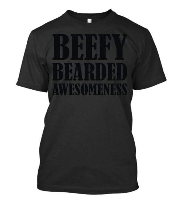 BEEFY BEARDED AWESOMENESS T-Shirt