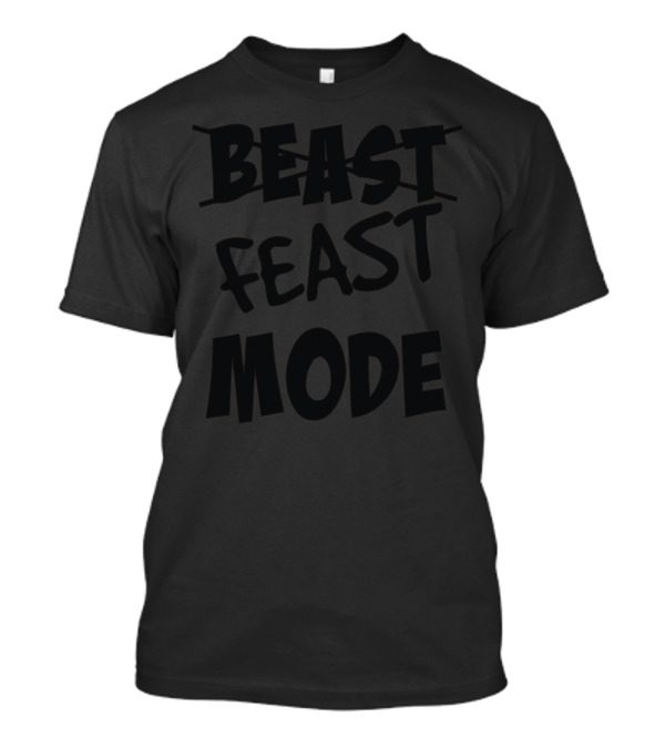 Feast Mode Beast Crossed Out Bold Text Playful T-Shirt