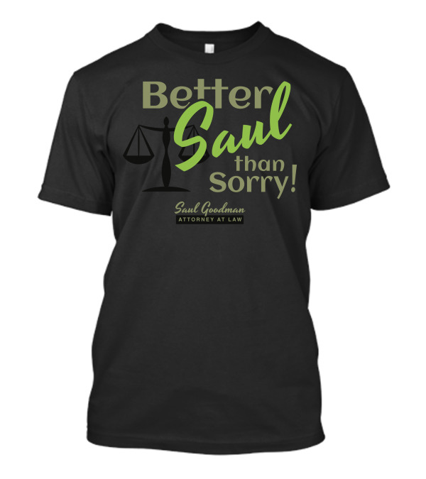 Better Saul Than Sorry Saul Goodman Attorney At Law T-Shirt