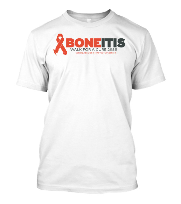 Boneitis Walk For A Cure 2985 Our Only Regret Is That You Have Boneitis T-Shirt