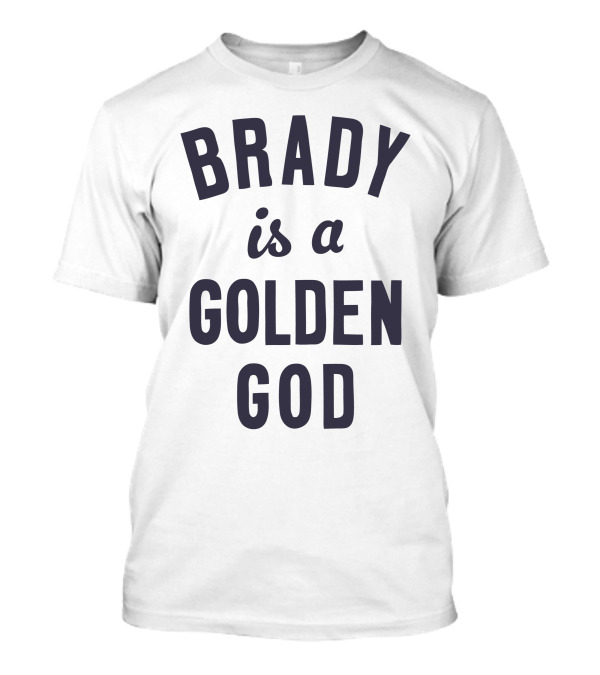 Brady Is A Golden God T-Shirt