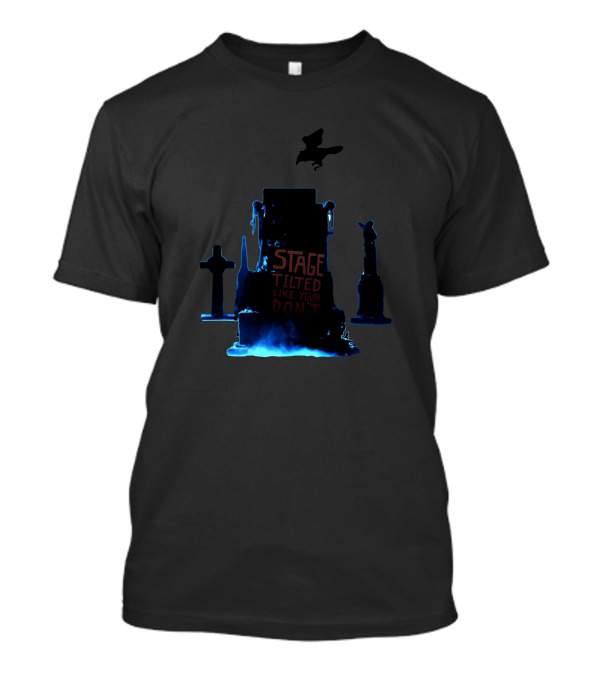 Stage Tilted Like Your Don't T-Shirt