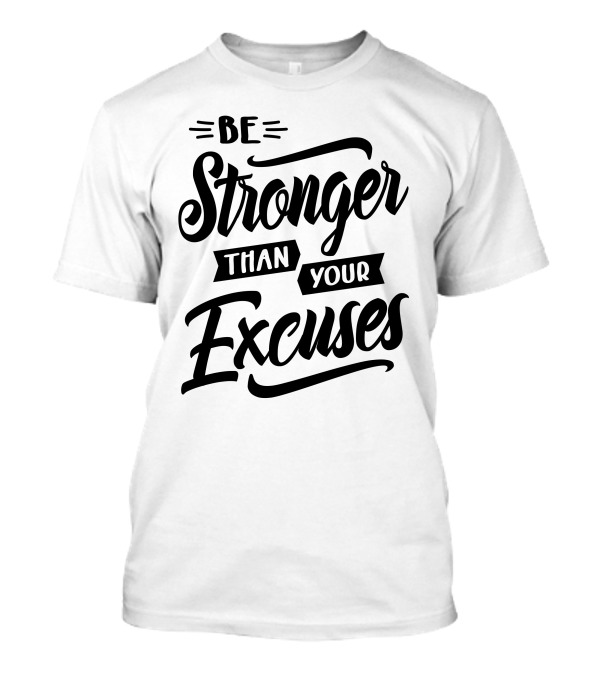 Be Stronger Than Your Excuses Motivational Typography T-Shirt