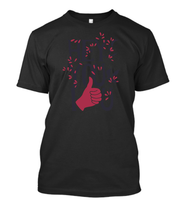 Hey You Love You Thumbs Up Floral T-Shirt
