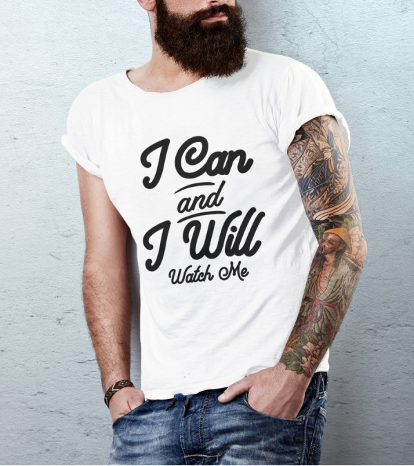 I Can And I Will Watch Me Motivational T-Shirt
