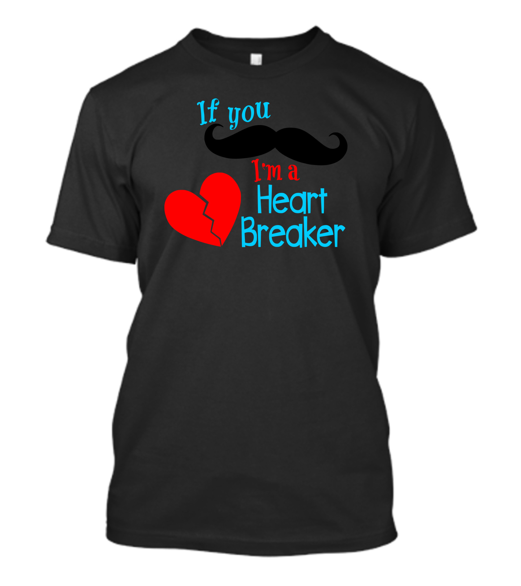 If You Mustache I'm A Heartbreaker T-Shirt