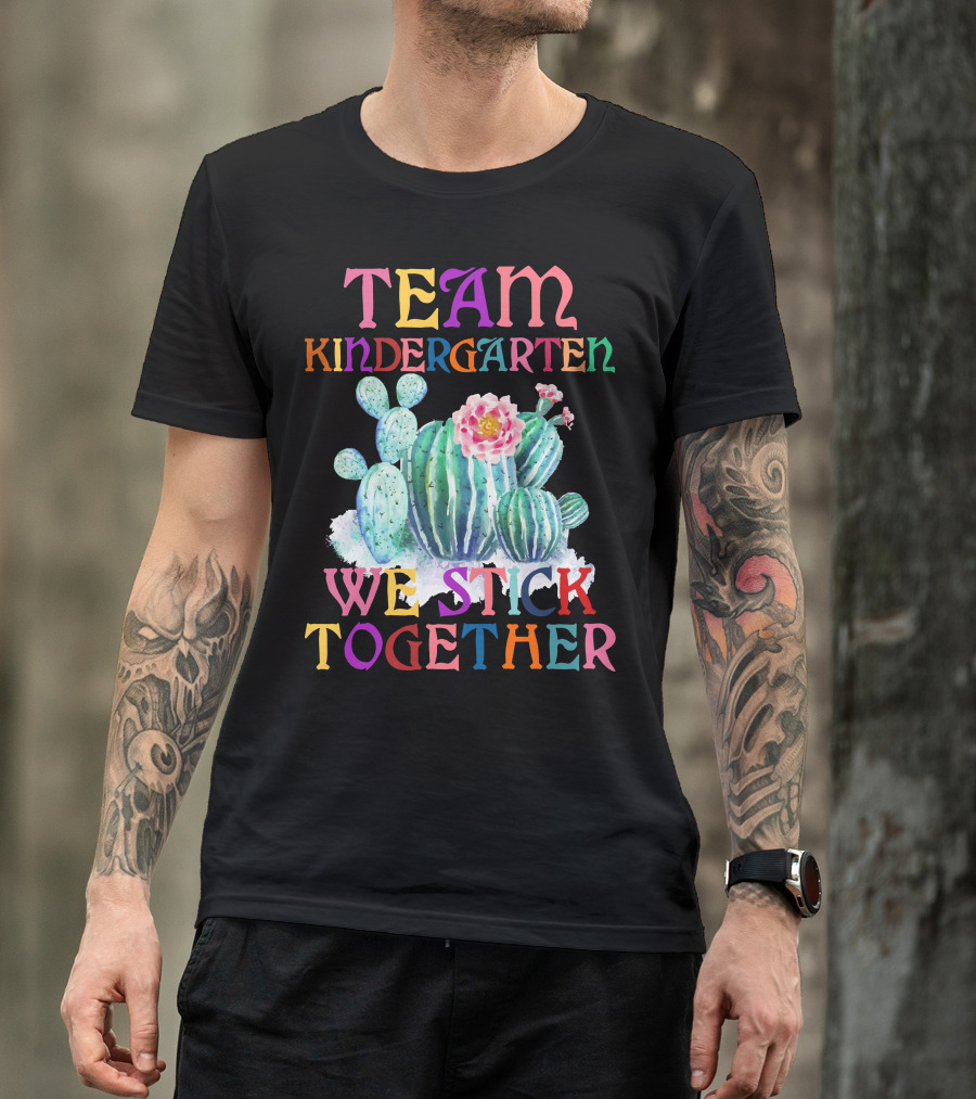 Team Kindergarten We Stick Together Cactus T-Shirt