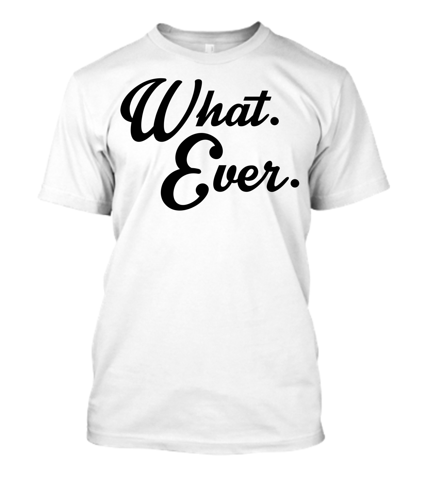 What Ever Minimalist T-Shirt