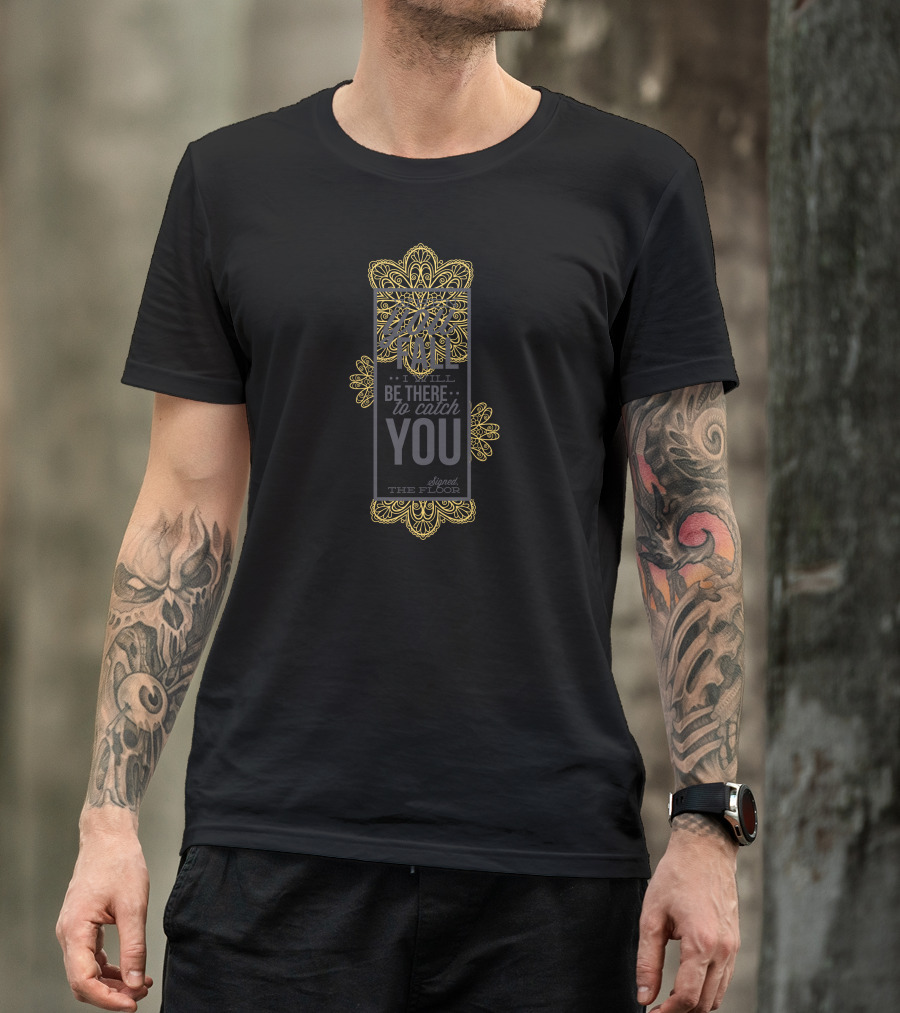 I Will Be There To Catch You Signed The Floor T-Shirt