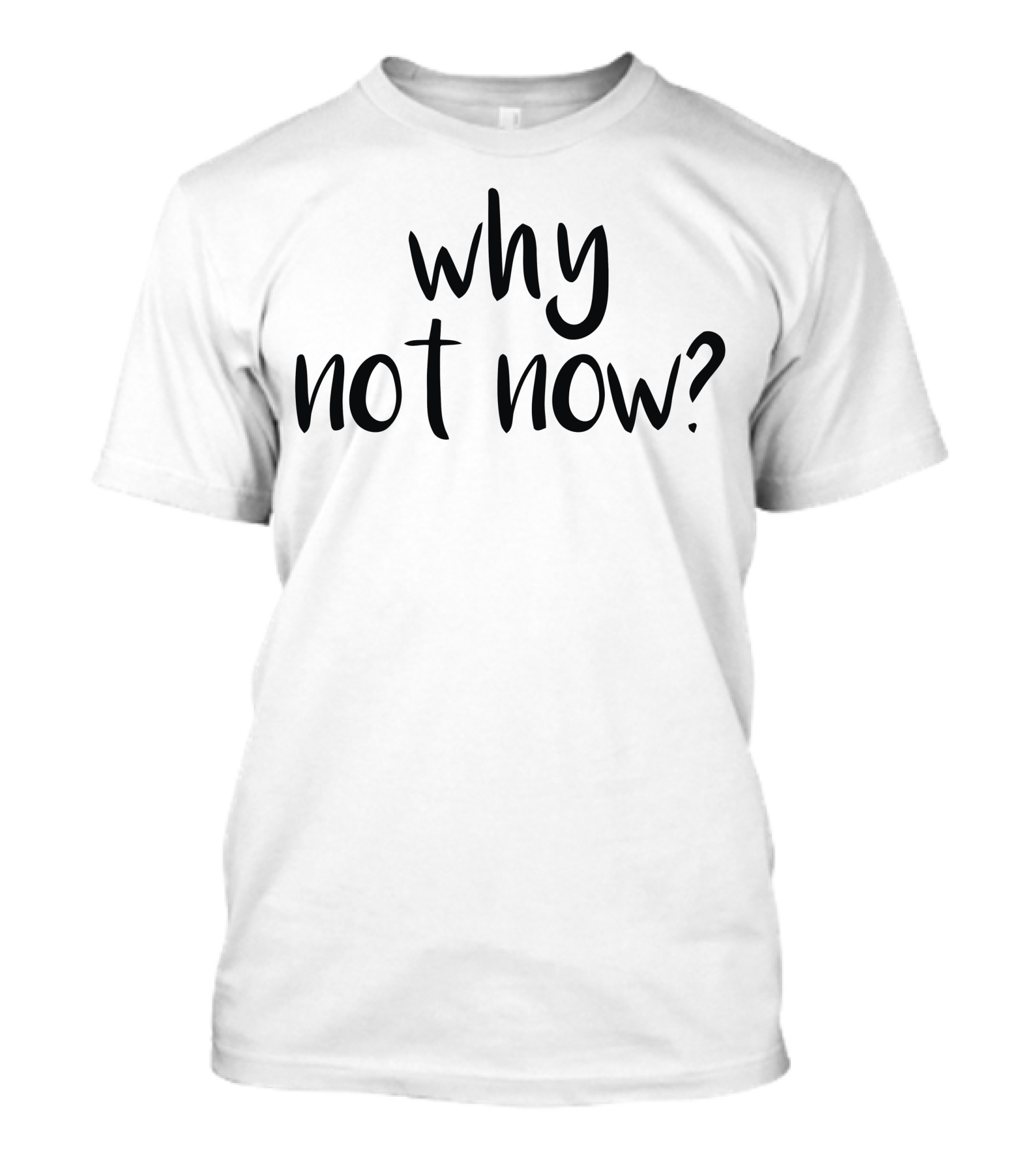 Why Not Now Bold Motivational Phrase T-Shirt