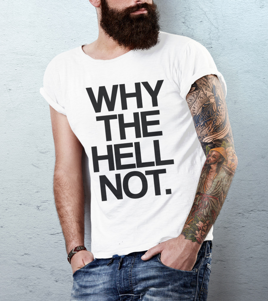 WHY THE HELL NOT Statement Apparel Bold Typography T-Shirt