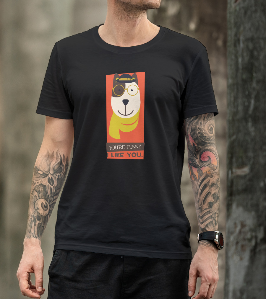 YOU'RE FUNNY I LIKE YOU Dog With Glasses And Cap T-Shirt