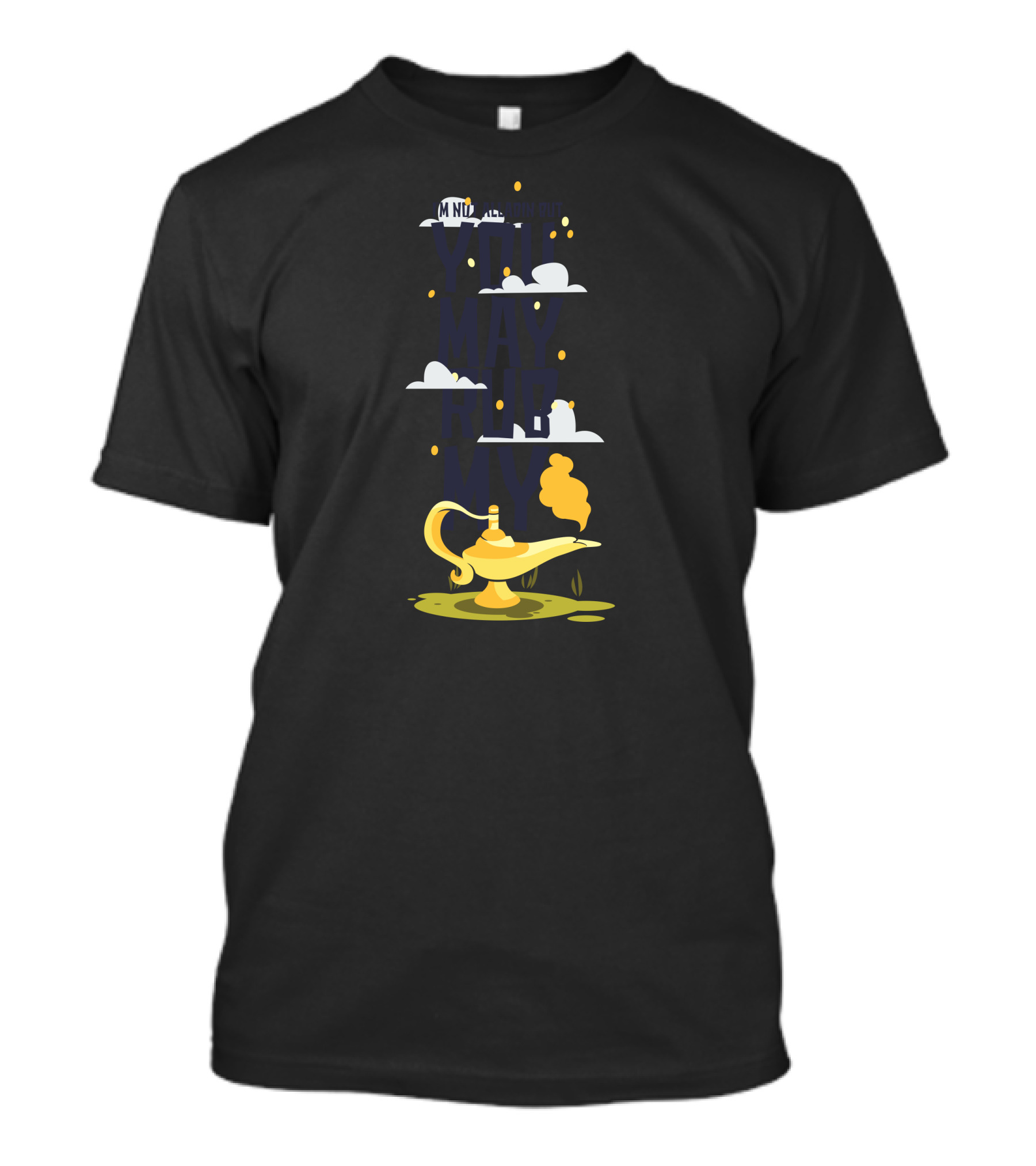 I'm Not Alladin But You May Rub My Lamp T-Shirt