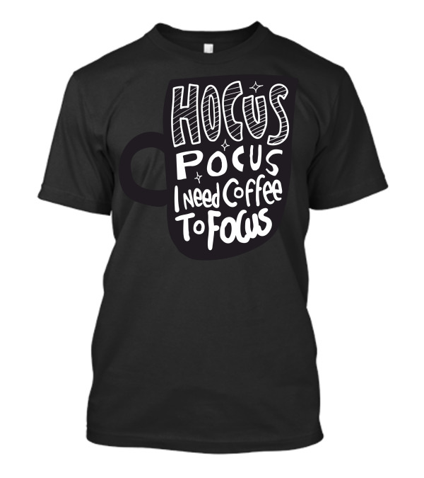 Hocus Pocus Coffee Focus With Stars On Black Cup T-Shirt