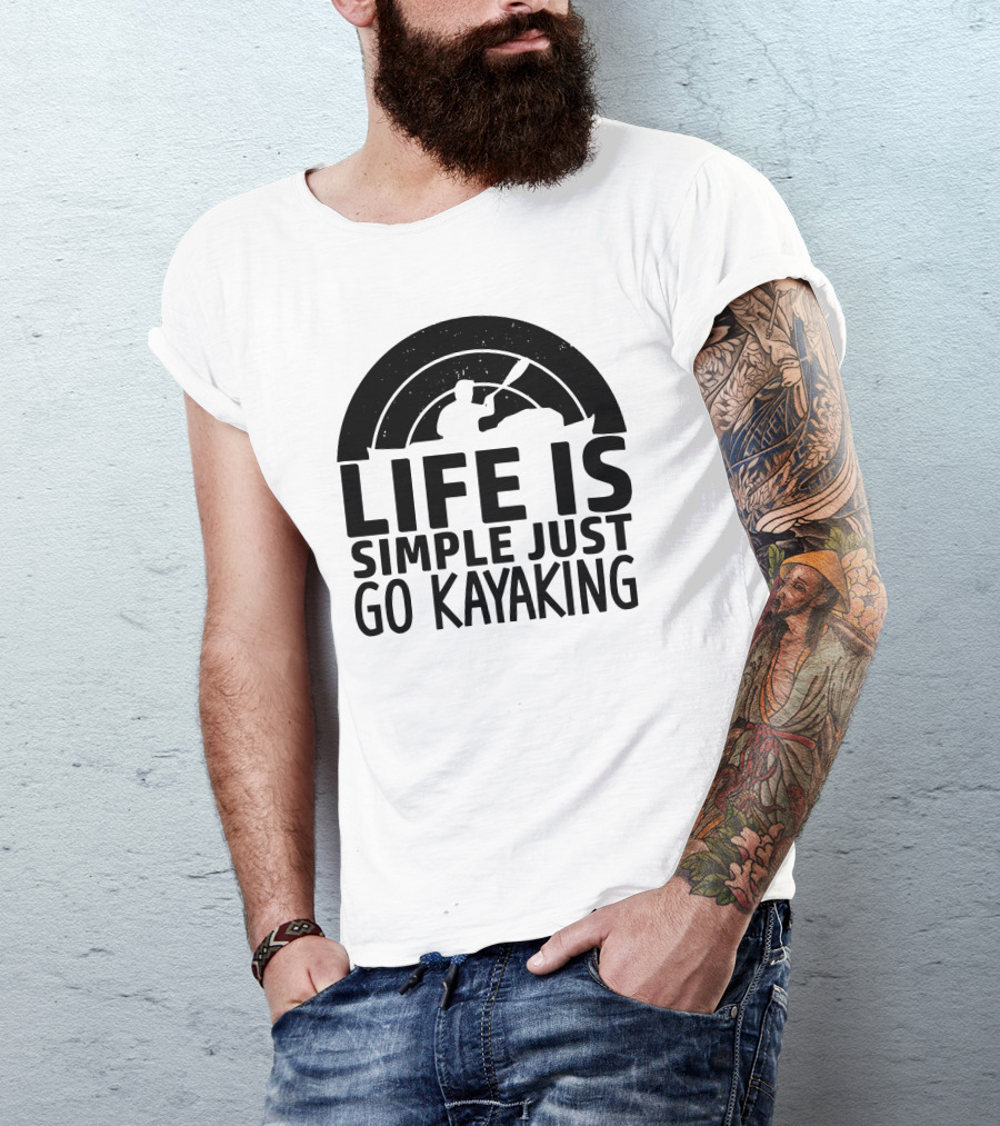 Life Is Simple Just Go Kayaking Paddle Adventure T-Shirt