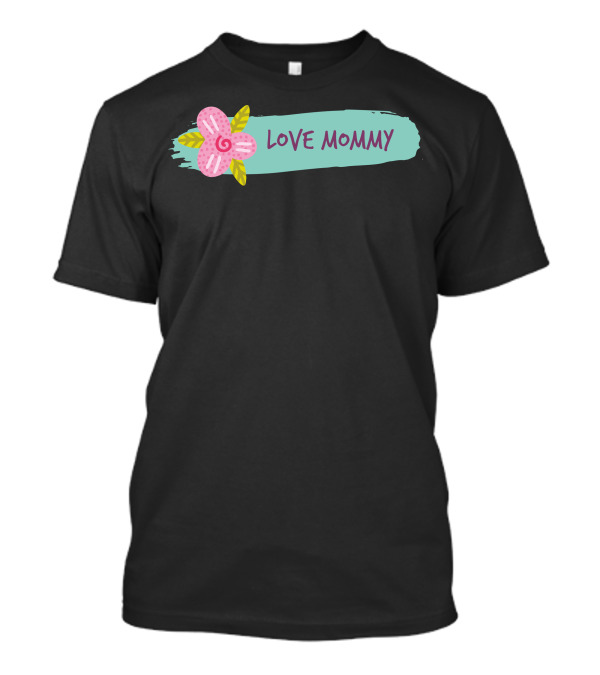 Love Mommy Pink Flower Teal Brushstroke T-Shirt