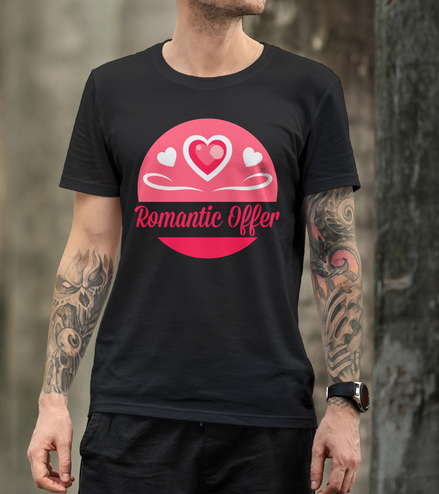Romantic Offer Heart And Love T-Shirt