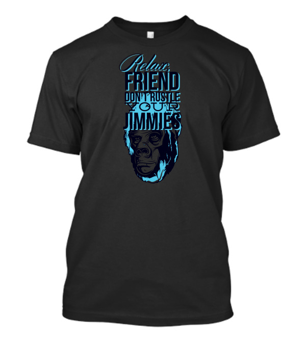 Relax Friend Don't Rustle Your Jimmies T-Shirt