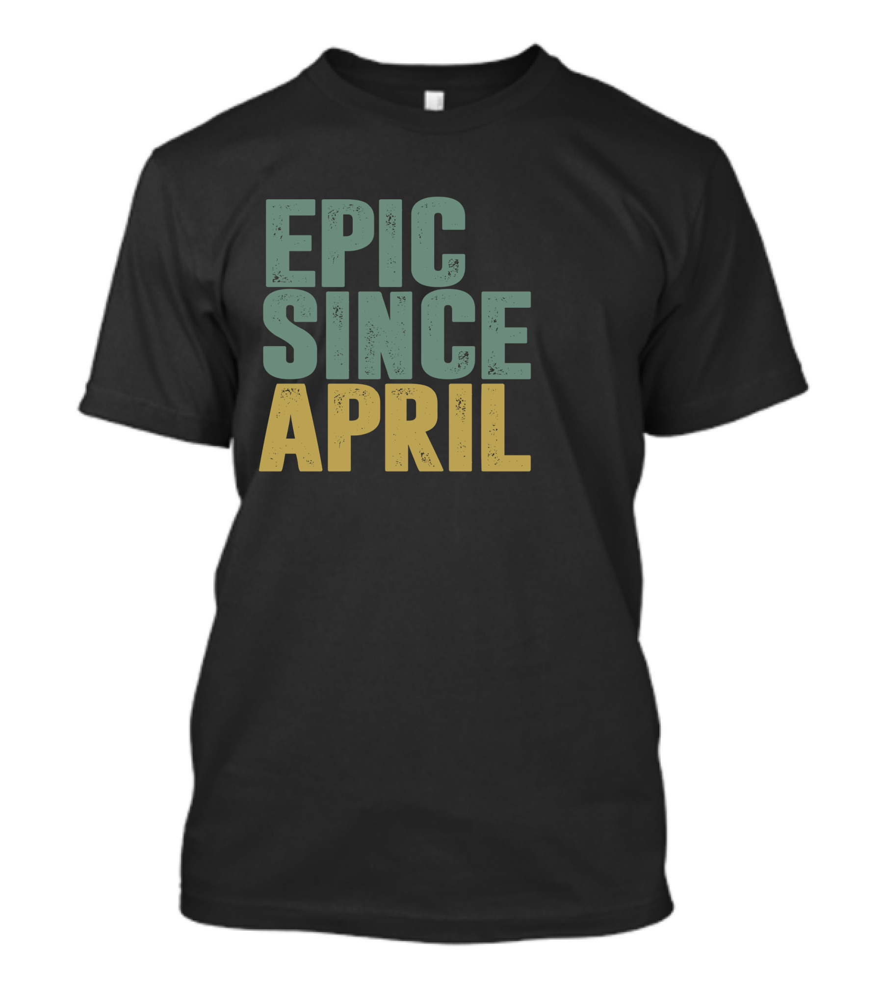 EPIC SINCE APRIL T-Shirt