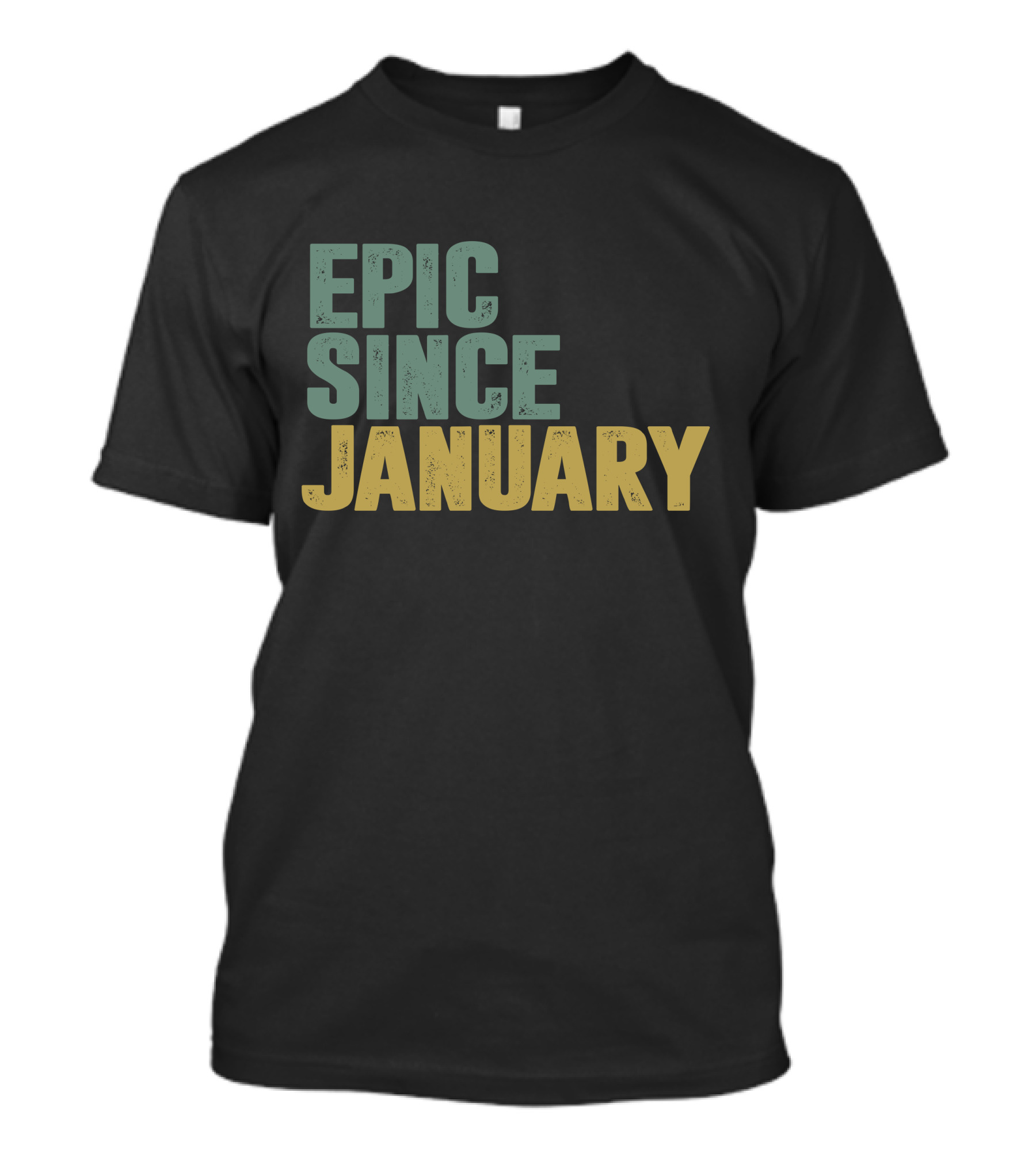 EPIC SINCE JANUARY T-Shirt
