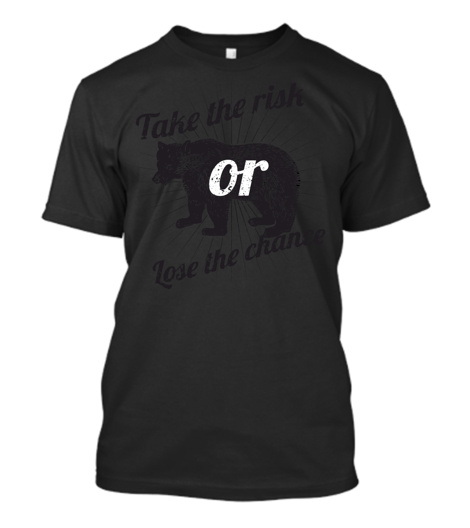 Take The Risk Or Lose The Chance Bear T-Shirt