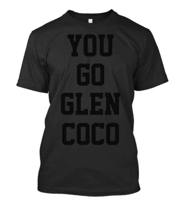 YOU GO GLEN COCO MEAN GIRLS T-Shirt