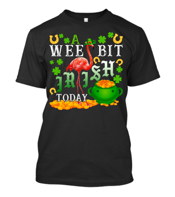 A Wee Bit Irish Today Flamingo With Shamrocks And Gold Pot T-Shirt