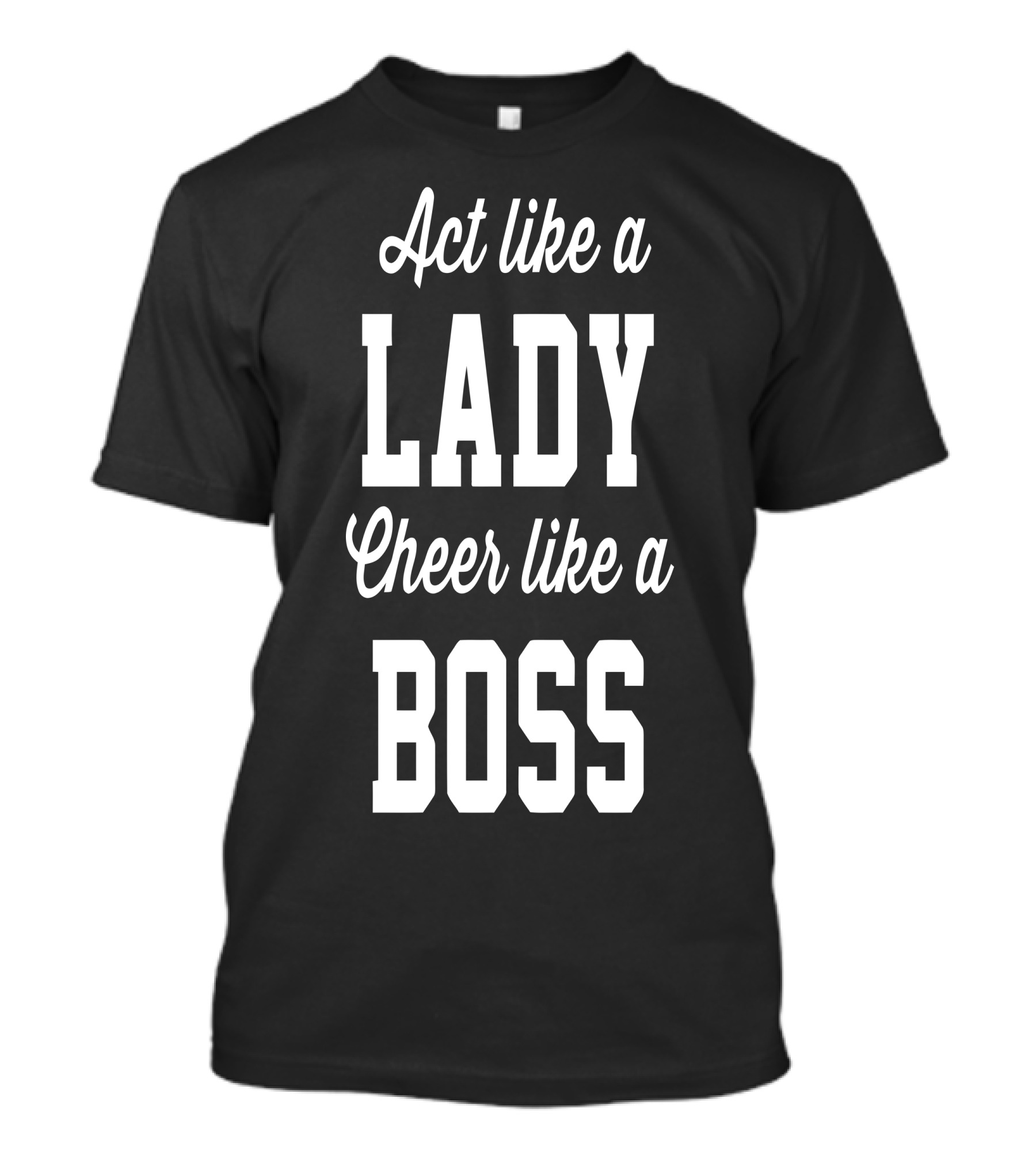 Act Like A Lady Cheer Like A Boss T-Shirt