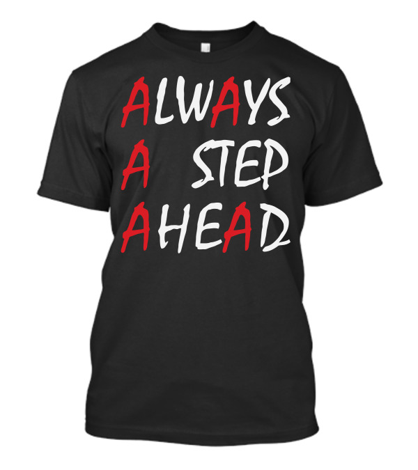 ALWAYS A STEP AHEAD T-Shirt