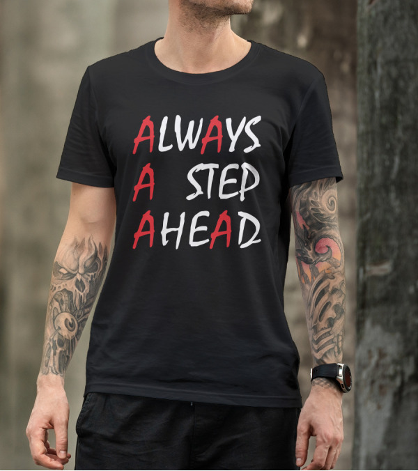 ALWAYS A STEP AHEAD T-Shirt