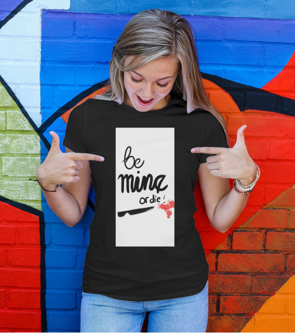 Be Mine Or Die Knife Blood Splatters T-Shirt