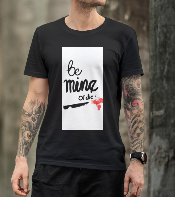 Be Mine Or Die Knife Blood Splatters T-Shirt
