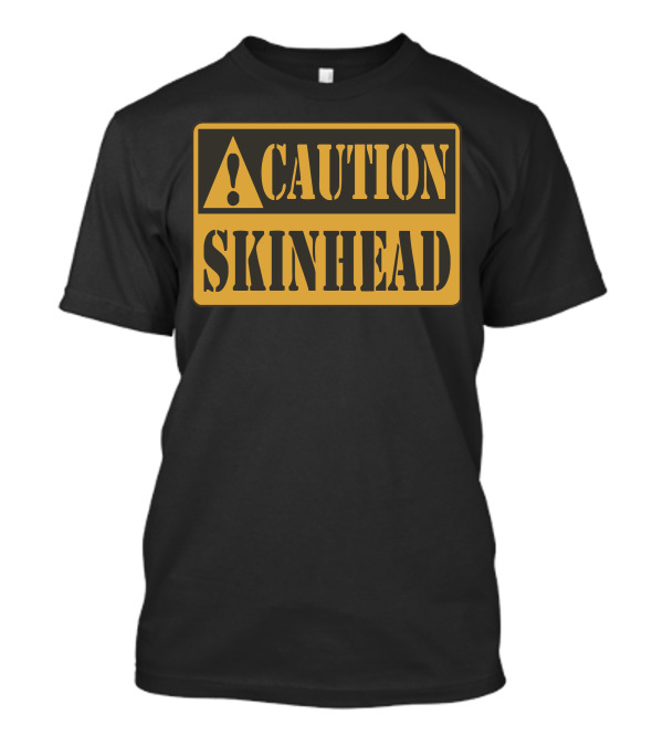 Caution Skinhead Warning Sign Ideal Birthday Present T-Shirt