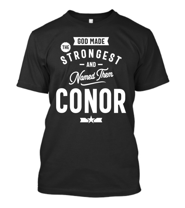 God Made The Strongest And Named Them Conor T-Shirt