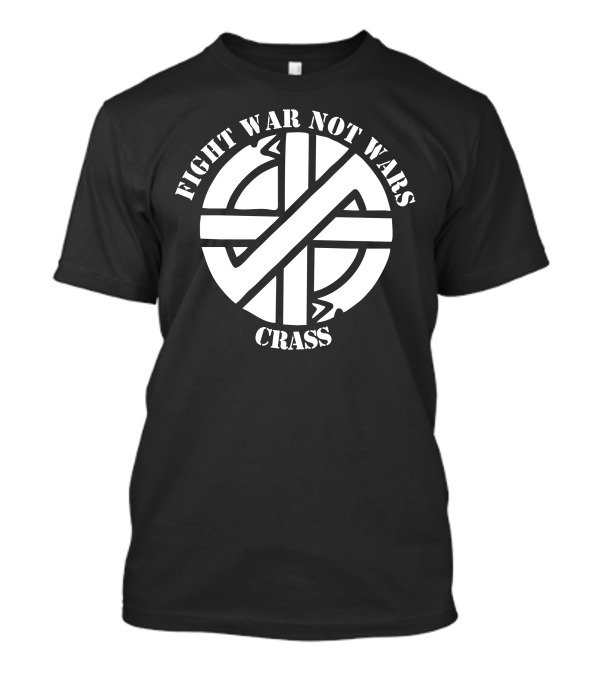 Crass Fight War Not Wars Anarcho Punk Rock T-Shirt
