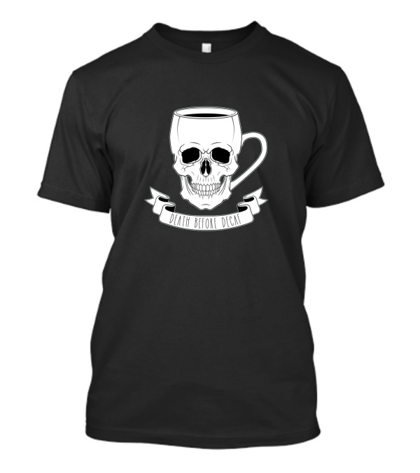 Death Before Decaf Coffee Skull Mug T-Shirt