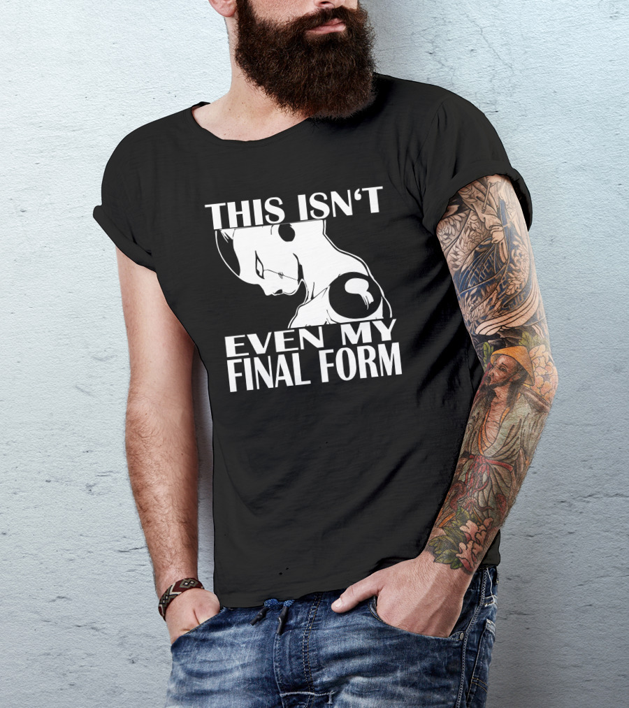 This Isn't Even My Final Form Freezer Vegeta Son Goku Dbz Dragonball Super Saiyajin Muten Rosh T-Shirt