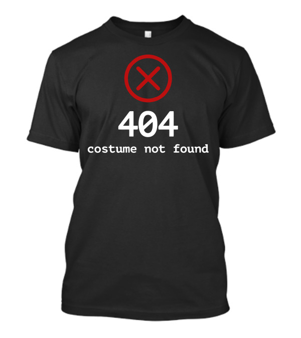 404 Error Costume Not Found Funny X T-Shirt