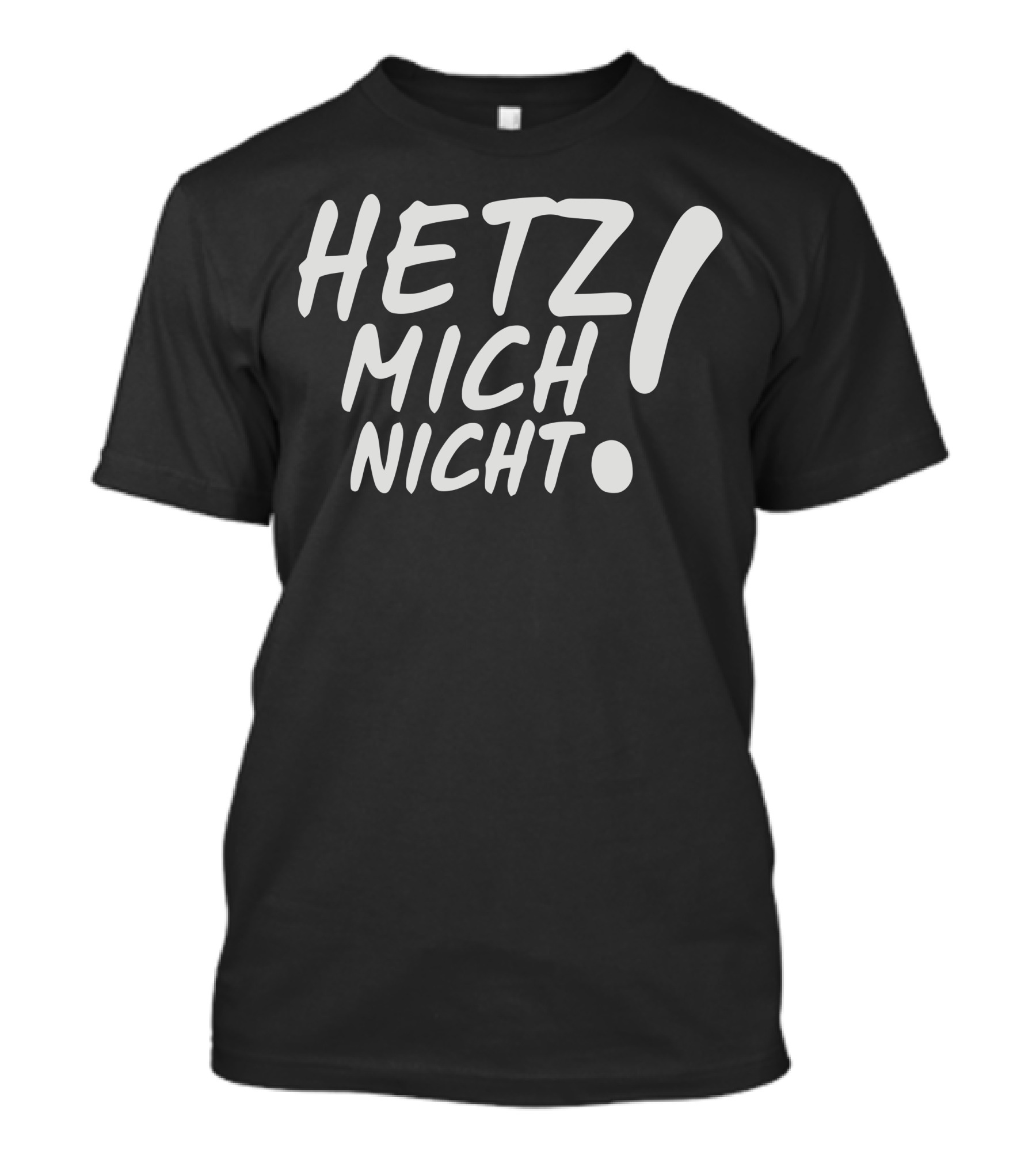 HETZ MICH NICHT T-Shirt