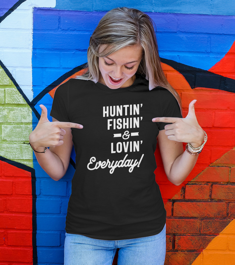 Huntin Fishin Lovin Everyday Hunting Fishing T-Shirt