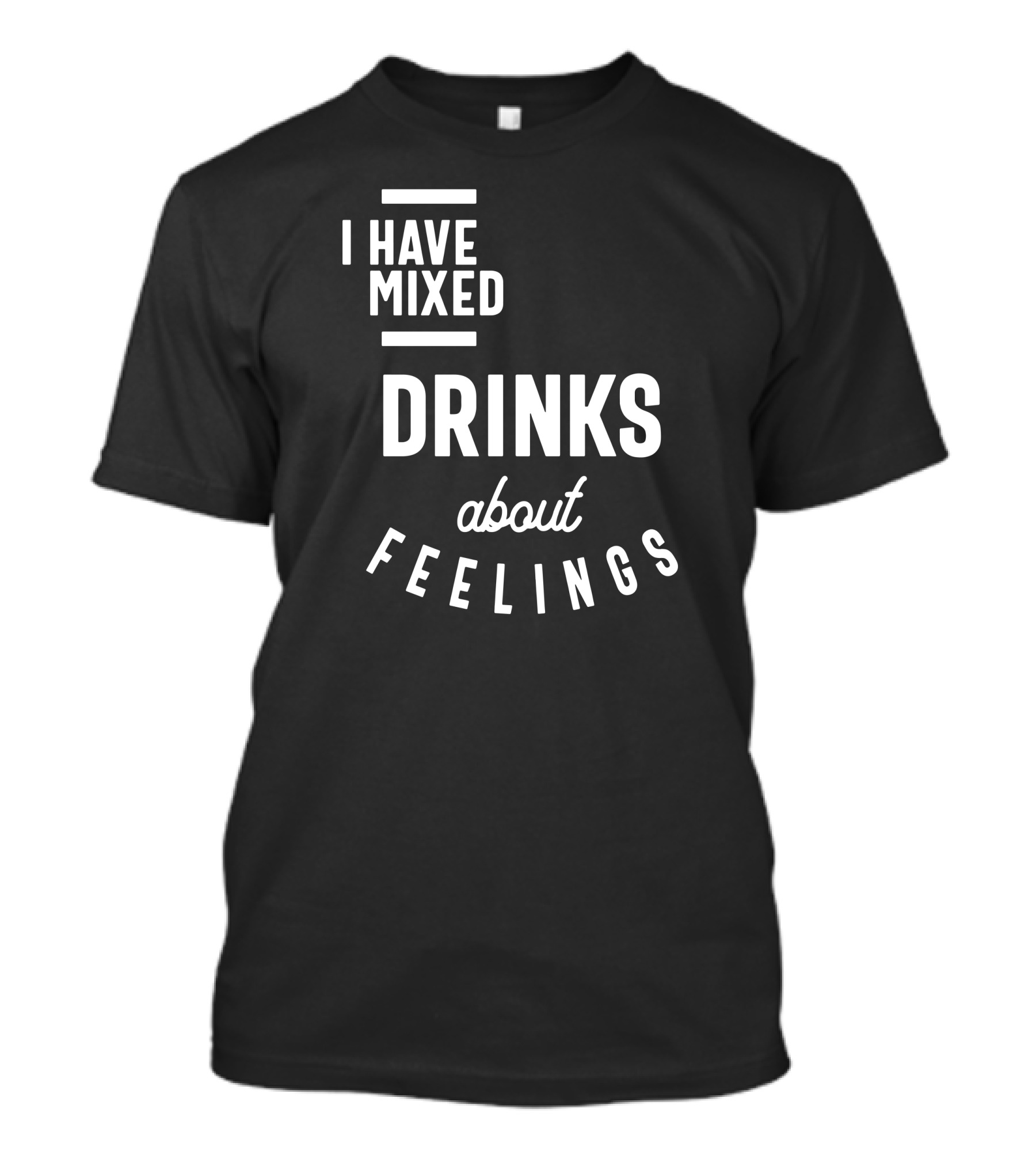 I Have Mixed Drinks About Feelings T-Shirt
