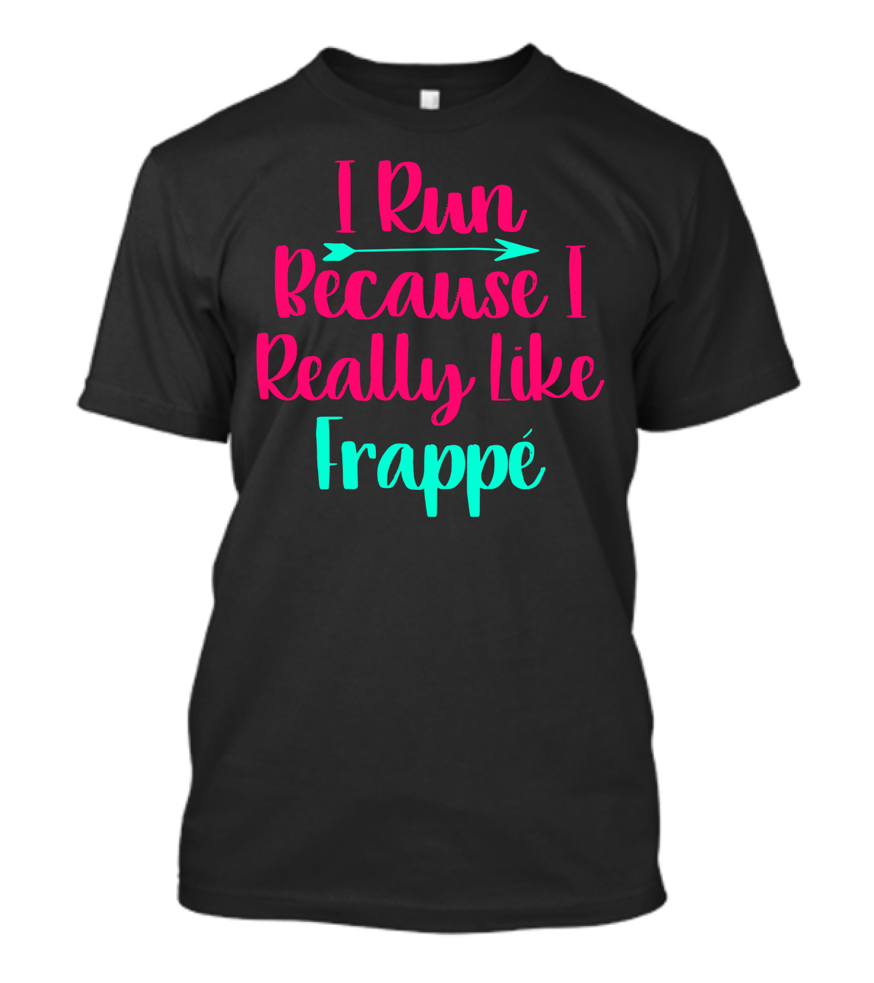 I Run Because I Really Like Frappé Frappe Funny Coffee Lover T-Shirt