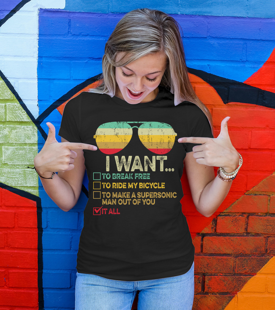 I Want To Break Free Ride My Bicycle Make A Supersonic Man Out Of You Want It All Sunglasses T-Shirt