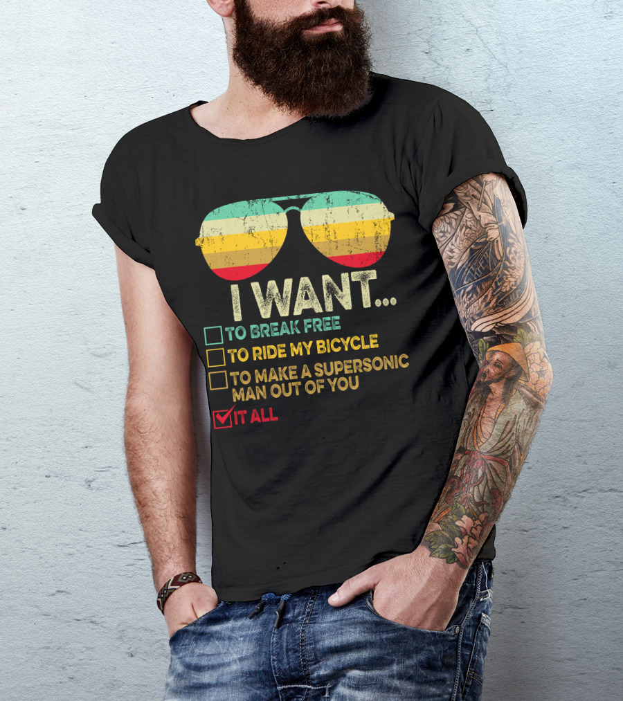 I Want To Break Free Ride My Bicycle Make A Supersonic Man Out Of You Want It All Sunglasses T-Shirt
