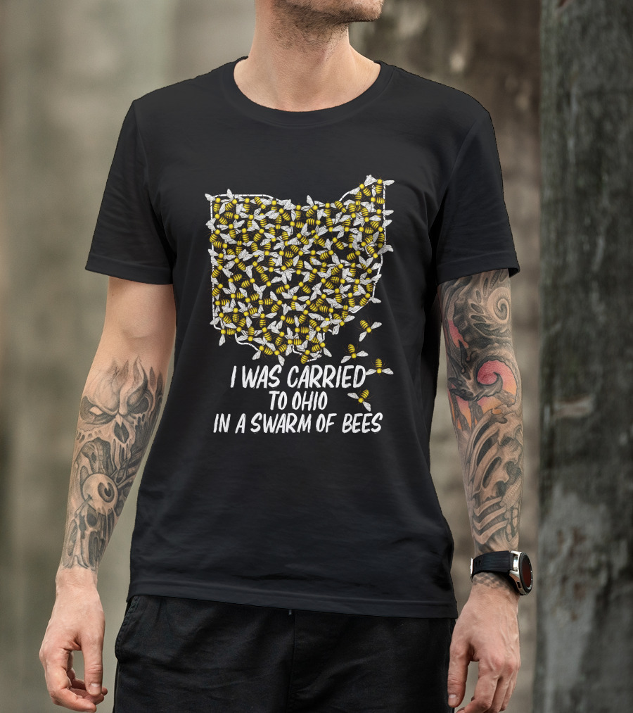 I Was Carried To Ohio In A Swarm Of Bees T-Shirt