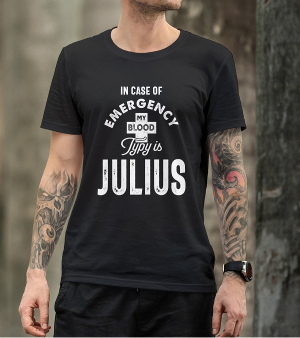 In Case Of Emergency My Blood Type Is Julius T-Shirt